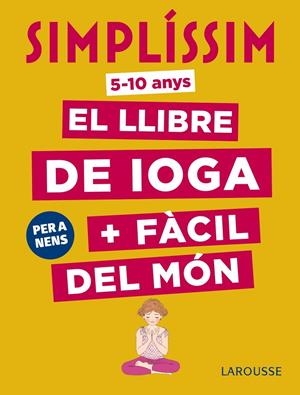 SIMPLÍSSIM. EL LLIBRE DE IOGA + FÀCIL DEL MÓN. PER A NENS | 9788417273927 | KOCH, ISABELLE | Galatea Llibres | Llibreria online de Reus, Tarragona | Comprar llibres en català i castellà online