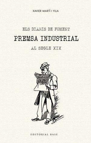 ELS DIARIS DE FOMENT. PREMSA INDUSTRIAL AL SEGLE XIX | 9788417183981 | MARTÍ I YLLA, XAVIER | Galatea Llibres | Librería online de Reus, Tarragona | Comprar libros en catalán y castellano online
