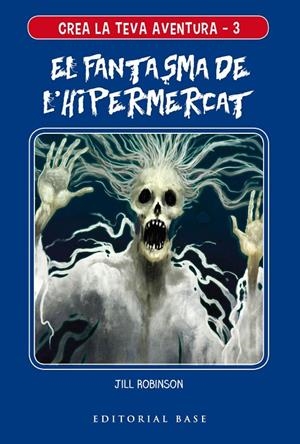 CREA LA TEVA AVENTURA 3. EL FANTASMA DE L'HIPERMERCAT | 9788417759117 | ROBINSON, JILL | Galatea Llibres | Llibreria online de Reus, Tarragona | Comprar llibres en català i castellà online