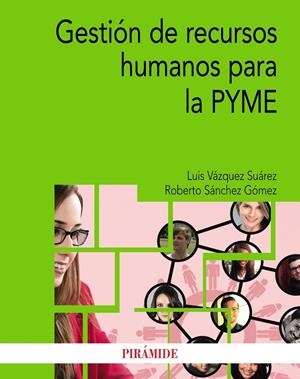 GESTIÓN DE RECURSOS HUMANOS PARA LA PYME | 9788436840520 | VÁZQUEZ SUÁREZ, LUIS/SÁNCHEZ GÓMEZ, ROBERTO | Galatea Llibres | Llibreria online de Reus, Tarragona | Comprar llibres en català i castellà online