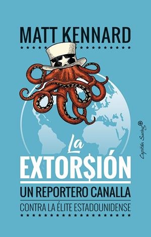 LA EXTORSION. UN REPORTERO CANALLA CONTRA LA ELITE ESTADOUNIDENSE | 9788494966835 | KENNARD, MATT | Galatea Llibres | Librería online de Reus, Tarragona | Comprar libros en catalán y castellano online