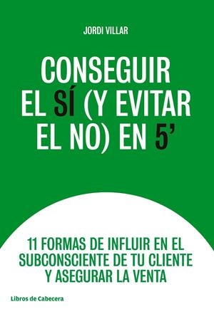 CONSEGUIR EL SÍ (Y EVITAR EL NO) EN 5' | 9788494907968 | VILLAR, JORDI | Galatea Llibres | Llibreria online de Reus, Tarragona | Comprar llibres en català i castellà online