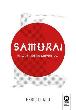 SAMURÁI. EL QUE LIDERA SIRVIENDO | 9788417566272 | LLADO, ENRIC | Galatea Llibres | Librería online de Reus, Tarragona | Comprar libros en catalán y castellano online