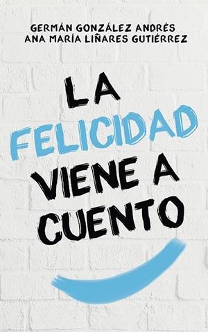 LA FELICIDAD VIENE A CUENTO | 9788429328295 | GONZÁLEZ, GERMÁN/LIÑARES, ANA MARÍA | Galatea Llibres | Llibreria online de Reus, Tarragona | Comprar llibres en català i castellà online