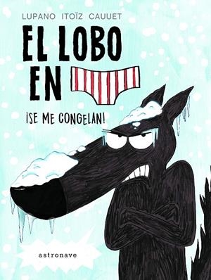 EL LOBO EN CALZONCILLOS. SE ME CONGELAN! | 9788467932201 | LUPANO - ITOIZ | Galatea Llibres | Librería online de Reus, Tarragona | Comprar libros en catalán y castellano online