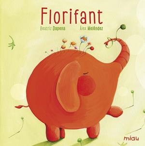 FLORIFANT | 9788416082018 | DAPENA, BEATRIZ | Galatea Llibres | Librería online de Reus, Tarragona | Comprar libros en catalán y castellano online