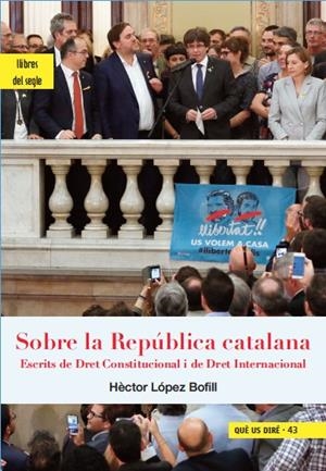SOBRE LA REPUBLICA CATALANA | 9788494986000 | LOPEZ BOFILL, HECTOR | Galatea Llibres | Llibreria online de Reus, Tarragona | Comprar llibres en català i castellà online