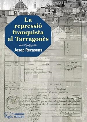 LA REPRESSIÓ FRANQUISTA AL TARRAGONÈS | 9788413030845 | RECASENS LLORT, JOSEP | Galatea Llibres | Llibreria online de Reus, Tarragona | Comprar llibres en català i castellà online