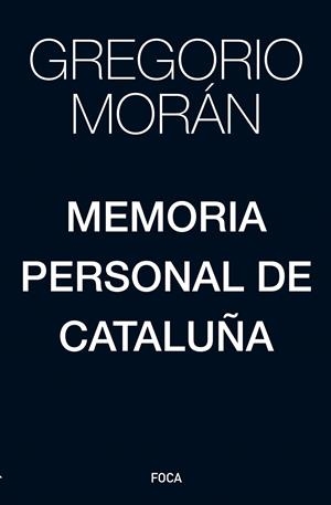 MEMORIA PERSONAL DE CATALUÑA | 9788416842391 | MORAN, GREGORIO | Galatea Llibres | Llibreria online de Reus, Tarragona | Comprar llibres en català i castellà online