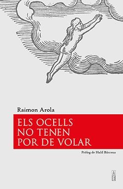 ELS OCELLS NO TENEN POR DE VOLAR | 9788494995125 | AROLA, RAIMON | Galatea Llibres | Llibreria online de Reus, Tarragona | Comprar llibres en català i castellà online