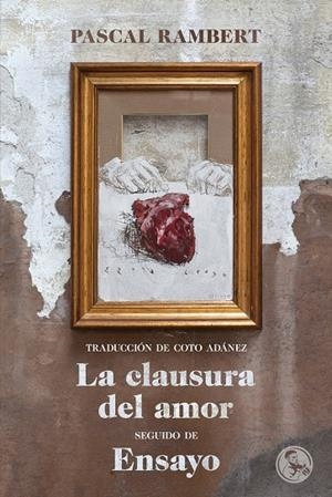LA CLAUSURA DEL AMOR, SEGUIDO DE ENSAYO | 9788495291516 | RAMBERT, PASCAL | Galatea Llibres | Llibreria online de Reus, Tarragona | Comprar llibres en català i castellà online
