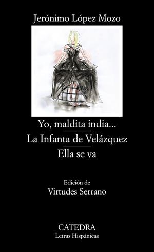 YO, MALDITA INDIA... / LA INFANTA DE VELÁZQUEZ / ELLA SE VA | 9788437639895 | LÓPEZ MOZO, JERÓNIMO | Galatea Llibres | Librería online de Reus, Tarragona | Comprar libros en catalán y castellano online