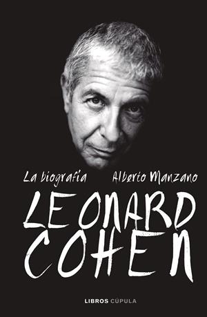LEONARD COHEN. LA BIOGRAFÍA | 9788448025625 | MANZANO, ALBERTO | Galatea Llibres | Llibreria online de Reus, Tarragona | Comprar llibres en català i castellà online
