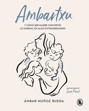 AMBARTXU, Y CÓMO SER MADRE CONVIRTIÓ LO NORMAL EN EXTRAORDINARIO | 9788402422101 | MUÑOZ RUEDA, ÁMBAR | Galatea Llibres | Llibreria online de Reus, Tarragona | Comprar llibres en català i castellà online