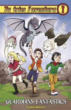 GUARDIANS FANTASTICS. TRIA LA TEVA AVENTURA 30 | 9788417615864 | HIERRO, ISABEL | Galatea Llibres | Librería online de Reus, Tarragona | Comprar libros en catalán y castellano online