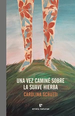 UNA VEZ CAMINÉ SOBRE LA SUAVE HIERBA | 9788417800086 | SCHUTTI, CAROLINA | Galatea Llibres | Librería online de Reus, Tarragona | Comprar libros en catalán y castellano online