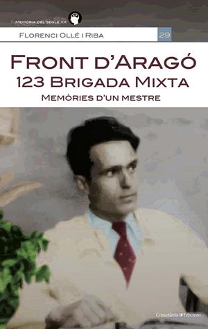 FRONT D'ARAGÓ: 123 BRIGADA MIXTA | 9788490348338 | OLLÉ I RIBA, FLORENCI | Galatea Llibres | Librería online de Reus, Tarragona | Comprar libros en catalán y castellano online