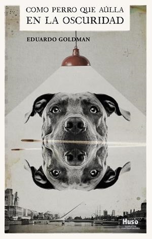 COMO PERRO QUE AULLA EN LA OSCURIDAD | 9788494977688 | GOLDMAN, EDUARDO | Galatea Llibres | Llibreria online de Reus, Tarragona | Comprar llibres en català i castellà online