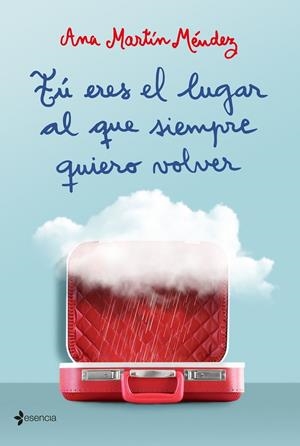 TÚ ERES EL LUGAR AL QUE SIEMPRE QUIERO VOLVER | 9788408209003 | MARTÍN MÉNDEZ, ANA | Galatea Llibres | Llibreria online de Reus, Tarragona | Comprar llibres en català i castellà online