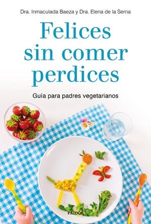 FELICES SIN COMER PERDICES | 9788449335860 | BAEZA, INMACULADA/DRA. ELENA DE LA SERNA | Galatea Llibres | Llibreria online de Reus, Tarragona | Comprar llibres en català i castellà online