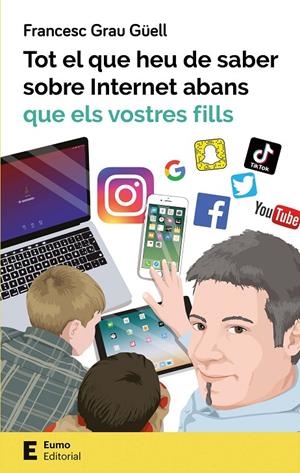 TOT EL QUE HEU DE SABER SOBRE INTERNET ABANS QUE ELS VOSTRES FILLS | 9788497666619 | GRAU GÜELL, FRANCESC | Galatea Llibres | Llibreria online de Reus, Tarragona | Comprar llibres en català i castellà online