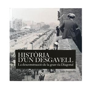 HISTÒRIA D'UN DESGAVELL. LA DECONSTRUCCIÓDE LA GRAN VIA DIAGONAL | 9788491562115 | PORTABELLA ISIDORO, JESÚS | Galatea Llibres | Llibreria online de Reus, Tarragona | Comprar llibres en català i castellà online