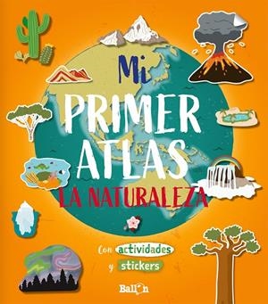 MI PRIMER ATLAS - LA NATURALEZA | 9789403212913 | BALLON | Galatea Llibres | Llibreria online de Reus, Tarragona | Comprar llibres en català i castellà online