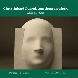 CINTA SABATÉ QUEROL, UNA DONA ESCULTORA | 9788417638320 | GIL DURAN, NÚRIA | Galatea Llibres | Librería online de Reus, Tarragona | Comprar libros en catalán y castellano online