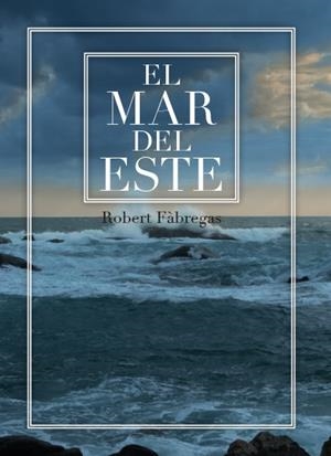 EL MAR DEL ESTE | 9788417766092 | FÀBREGAS I RIPOLL, ROBERT | Galatea Llibres | Llibreria online de Reus, Tarragona | Comprar llibres en català i castellà online