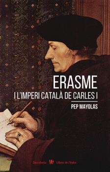 ERASME I L'IMPERI CATALÀ DE CARLES I | 9788494941283 | MAYOLAS, JOSEP | Galatea Llibres | Llibreria online de Reus, Tarragona | Comprar llibres en català i castellà online