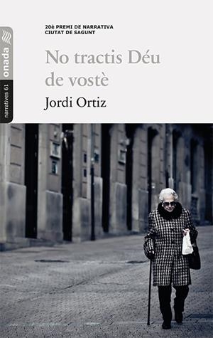 NO TRACTIS DÉU DE VOSTÈ | 9788417638238 | ORTIZ CASAS, JORDI | Galatea Llibres | Llibreria online de Reus, Tarragona | Comprar llibres en català i castellà online