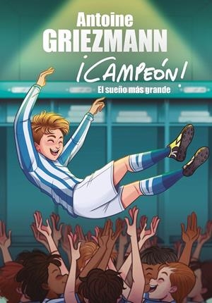 EL SUEÑO MÁS GRANDE (¡CAMPEÓN! 6) | 9788417424619 | GRIEZMANN, ANTOINE | Galatea Llibres | Llibreria online de Reus, Tarragona | Comprar llibres en català i castellà online