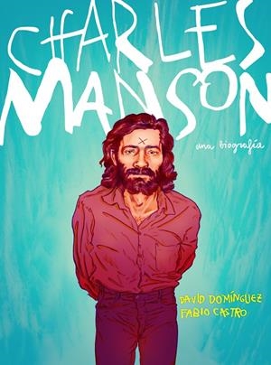 CHARLES MANSON. UNA BIOGRAFÍA | 9788417247430 | DOMÍNGUEZ, DAVID/CASTRO, FABIO | Galatea Llibres | Llibreria online de Reus, Tarragona | Comprar llibres en català i castellà online