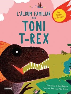 L'ÀLBUM FAMILIAR D'EN TONI T-REX | 9788494957833 | BENTON, MIKE/HODGSON, ROB | Galatea Llibres | Llibreria online de Reus, Tarragona | Comprar llibres en català i castellà online