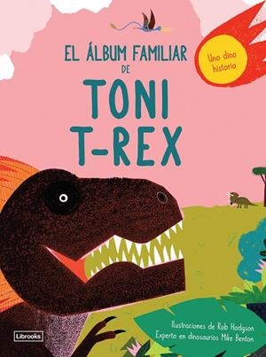 EL ÁLBUM FAMILIAR DE TONI T-REX | 9788494957840 | BENTON, MIKE/HODGSON, ROB | Galatea Llibres | Llibreria online de Reus, Tarragona | Comprar llibres en català i castellà online