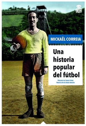 UNA HISTORIA POPULAR DEL FÚTBOL | 9788416537518 | CORREIA, MICKAËL | Galatea Llibres | Librería online de Reus, Tarragona | Comprar libros en catalán y castellano online