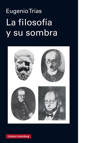 LA FILOSOFÍA Y SU SOMBRA | 9788417747145 | TRÍAS, EUGENIO | Galatea Llibres | Llibreria online de Reus, Tarragona | Comprar llibres en català i castellà online