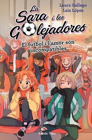 LA SARA I LES GOLEJADORES4. EL FUTBOL I L'AMOR SON INCOMPATIBLES | 9788491378044 | GALLEGO, LAURA | Galatea Llibres | Llibreria online de Reus, Tarragona | Comprar llibres en català i castellà online