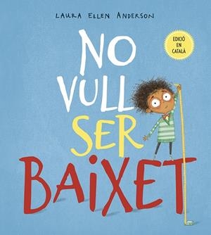 NO VULL SER BAIXET | 9788491452294 | ANDERSON, LAURA ELLEN | Galatea Llibres | Librería online de Reus, Tarragona | Comprar libros en catalán y castellano online