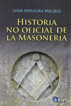 HISTORIA NO OFICIAL DE LA MASONERÍA | 9788417581190 | HERRERA MICHEL, IVÁN | Galatea Llibres | Llibreria online de Reus, Tarragona | Comprar llibres en català i castellà online