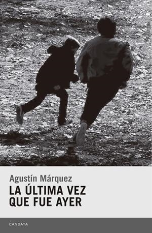 LA ÚLTIMA VEZ QUE FUE AYER | 9788415934646 | MÁRQUEZ DÍAZ, AGUSTÍN | Galatea Llibres | Librería online de Reus, Tarragona | Comprar libros en catalán y castellano online