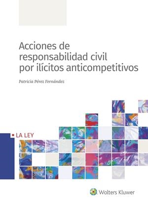 ACCIONES DE RESPONSABILIDAD CIVIL POR ILÍCITOS ANTICOMPETITIVOS | 9788490208113 | PÉREZ FERNÁNDEZ, PATRICIA | Galatea Llibres | Llibreria online de Reus, Tarragona | Comprar llibres en català i castellà online