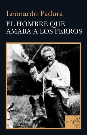 EL HOMBRE QUE AMABA A LOS PERROS | 9788490667095 | PADURA, LEONARDO | Galatea Llibres | Llibreria online de Reus, Tarragona | Comprar llibres en català i castellà online