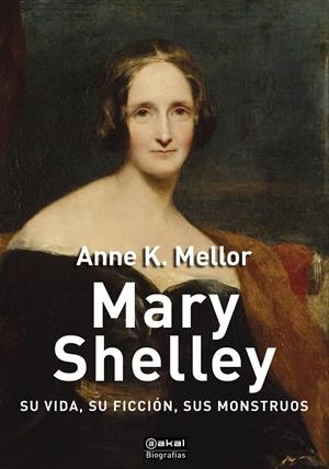 MARY SHELLEY. SU VIDA, SU FICCIÓN, SUS MONSTRUOS | 9788446047551 | MELLOR, ANNE K. | Galatea Llibres | Librería online de Reus, Tarragona | Comprar libros en catalán y castellano online