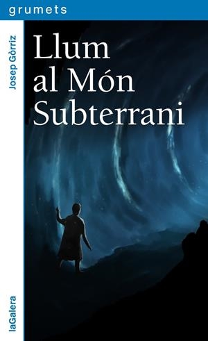 LLUM AL MÓN SUBTERRANI | 9788424664657 | GÓRRIZ, JOSEP | Galatea Llibres | Llibreria online de Reus, Tarragona | Comprar llibres en català i castellà online