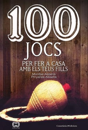 100 JOCS PER FER A CASA AMB ELS TEUS FILLS | 9788490348420 | ASSENS BORDA , MONTSE/ASSENS BORDA, PINYERES | Galatea Llibres | Llibreria online de Reus, Tarragona | Comprar llibres en català i castellà online