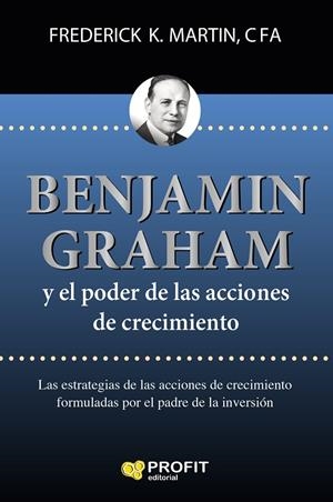 BENJAMIN GRAHAM Y ELPODER DE LAS ACCIONES DE CRECIMIENTO | 9788416904983 | MARTIN, FREDERICK | Galatea Llibres | Llibreria online de Reus, Tarragona | Comprar llibres en català i castellà online