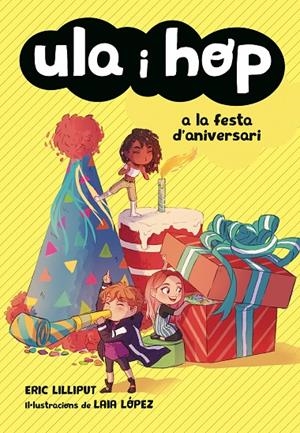 ULA I HOP A LA FESTA D'ANIVERSARI (ULA I HOP) | 9788420434414 | LILLIPUT, ERIC/LÓPEZ, LAIA | Galatea Llibres | Llibreria online de Reus, Tarragona | Comprar llibres en català i castellà online