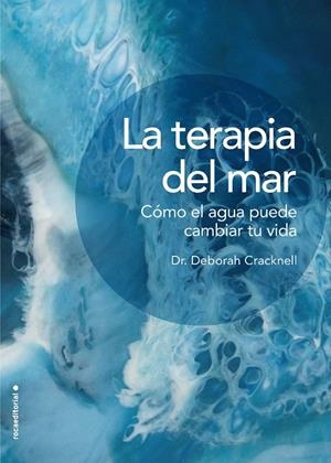 LA TERAPIA DEL MAR. CÓMO EL AGUA PUEDE CAMBIAR TU VIDA | 9788417305826 | CRACKNELL, DEBORAH | Galatea Llibres | Librería online de Reus, Tarragona | Comprar libros en catalán y castellano online