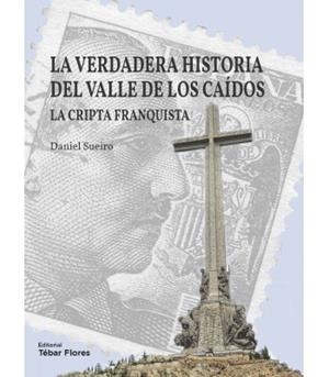 LA VERDADERA HISTORIA DEL VALLE DE LOS CAIDOS | 9788473606813 | SUEIRO, DANIEL | Galatea Llibres | Llibreria online de Reus, Tarragona | Comprar llibres en català i castellà online